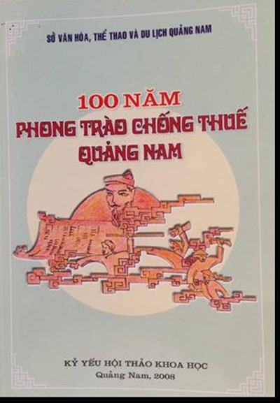 Cuốn Kỷ yếu Hội thảo 100 năm Phong trào Chống thuế Quảng Nam do Sở VH-TT&DL Quảng Nam xuất bản tháng 11.2008.