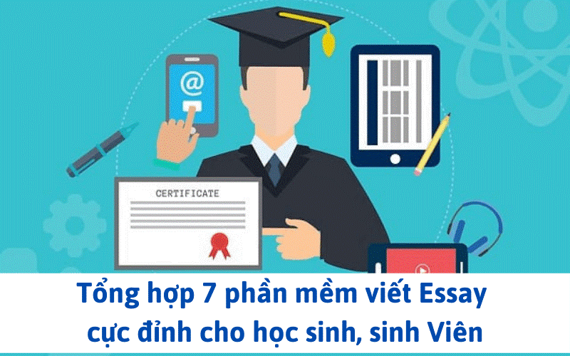 Tổng hợp 7 phần mềm viết essay cực đỉnh cho học sinh, sinh viên.