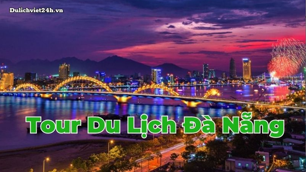 Dulichviet24h.vn tổ chức tour du lịch Đà Nẵng giá rẻ.