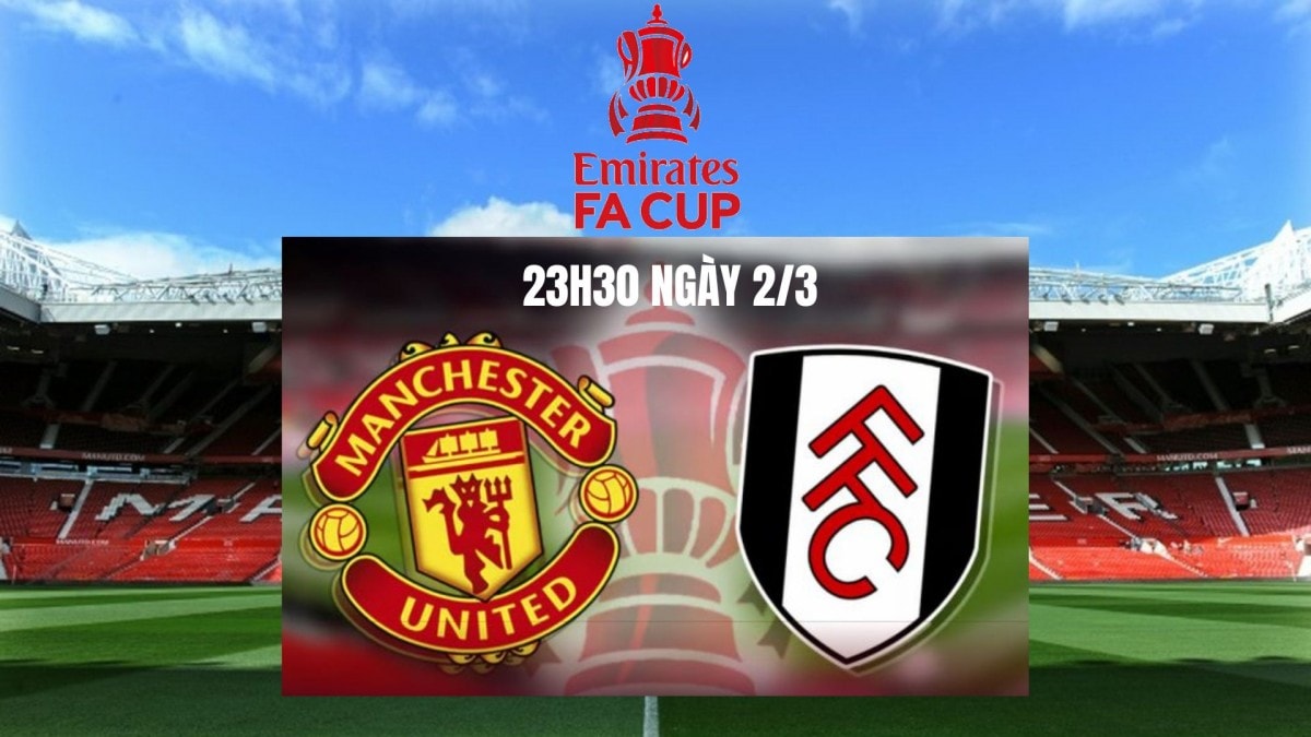 Nhận định bóng đá MU vs Fulham, 23h30 ngày 2/3: Ngày diệt quỷ