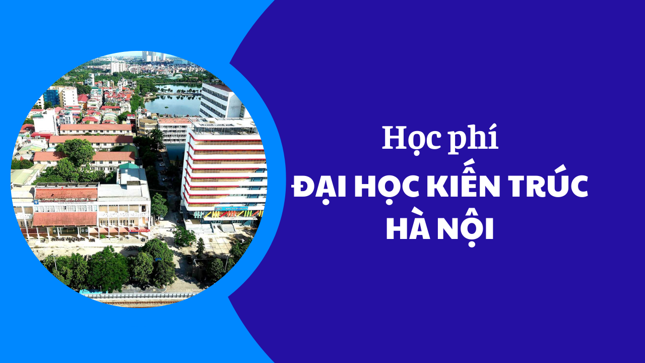 Học phí Đại Học Kiến Trúc Hà Nội năm 2025-2026