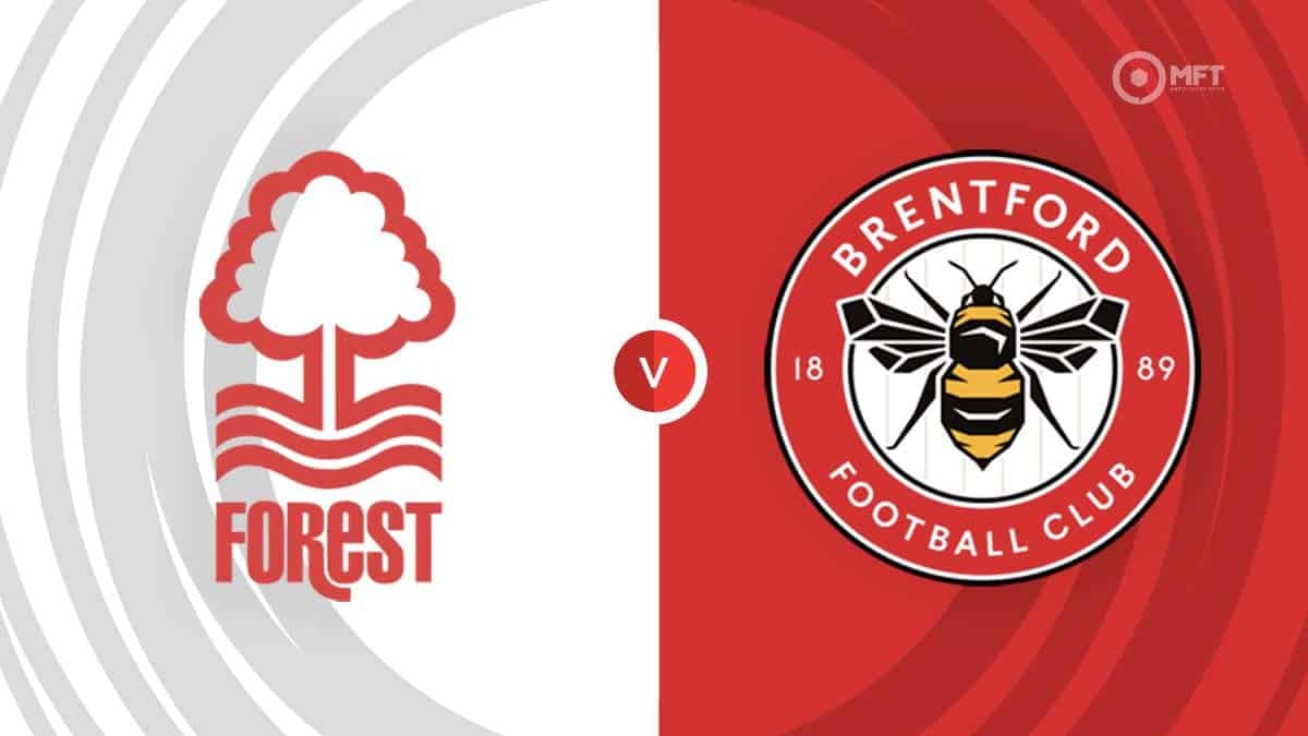 Nhận định, dự đoán Nottingham Forest vs Brentford: Ổn định top 4