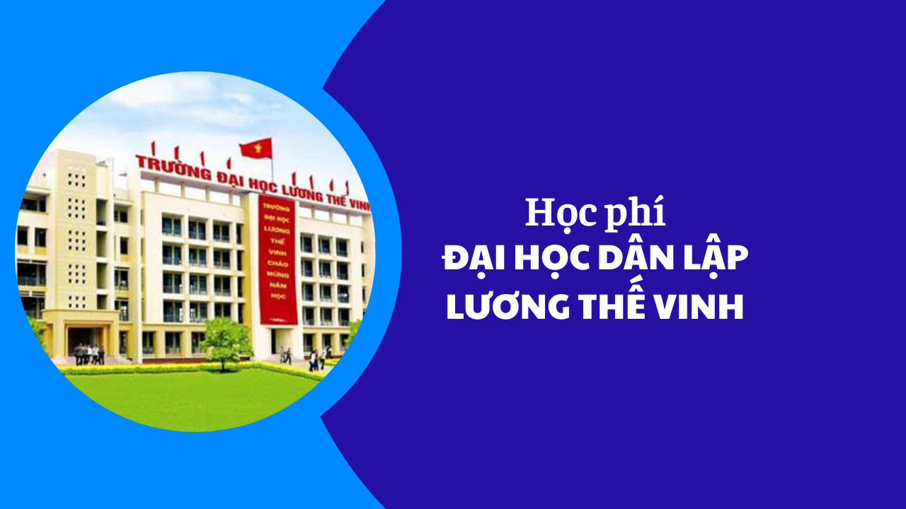 Học phí Đại học Dân lập Lương Thế Vinh năm 2025-2026