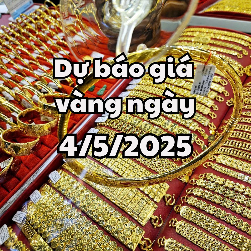 Tin tức, dự báo giá vàng ngày mai 4 5 2025 Giá vàng trong nước tiếp tục hơn vàng thế giới gần 20 triệu