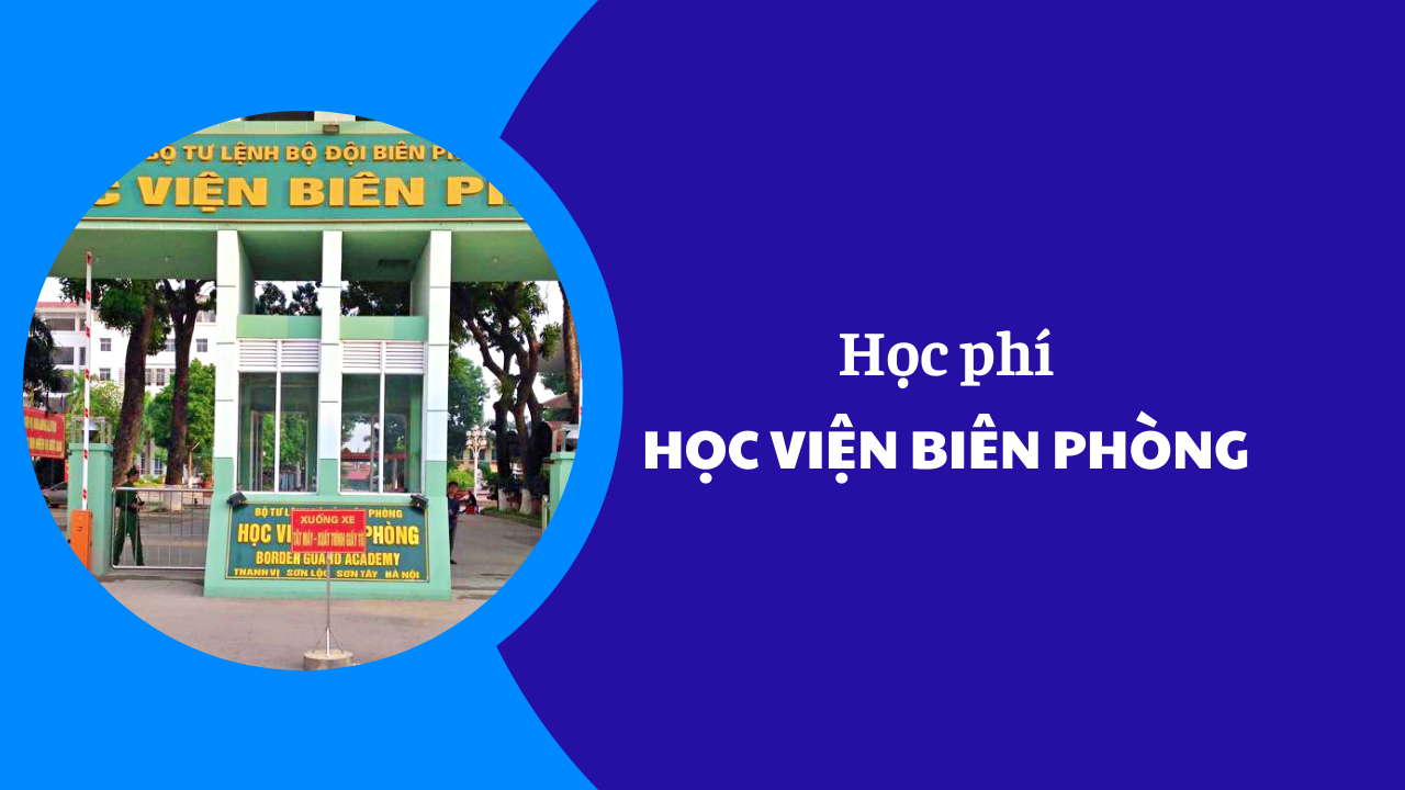 Học phí Học Viện Biên Phòng năm 2025-2026