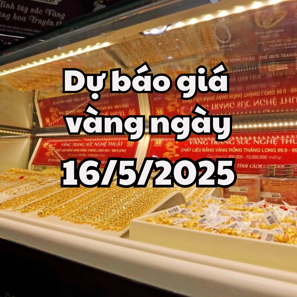 Tin tức, dự báo giá vàng ngày mai 16 5 2025 giá vàng trong nước và thế giới tiếp tục chuỗi giảm