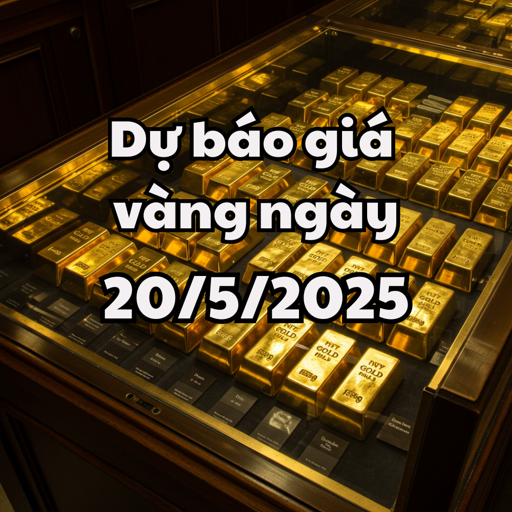 Tin tức, dự báo giá vàng ngày mai 20 5 2025 giá vàng trong nước và thế giới tăng lên gần mức kỷ lục