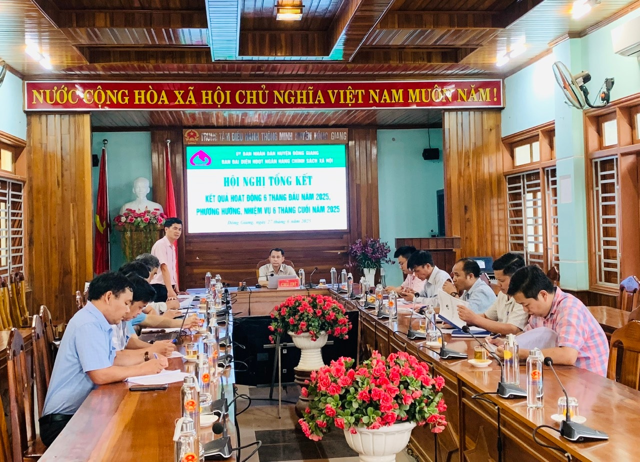 Ngân hàng Chính sách xã hội Đông Giang đánh giá kết quả hoạt động 6 tháng đầu năm 2025