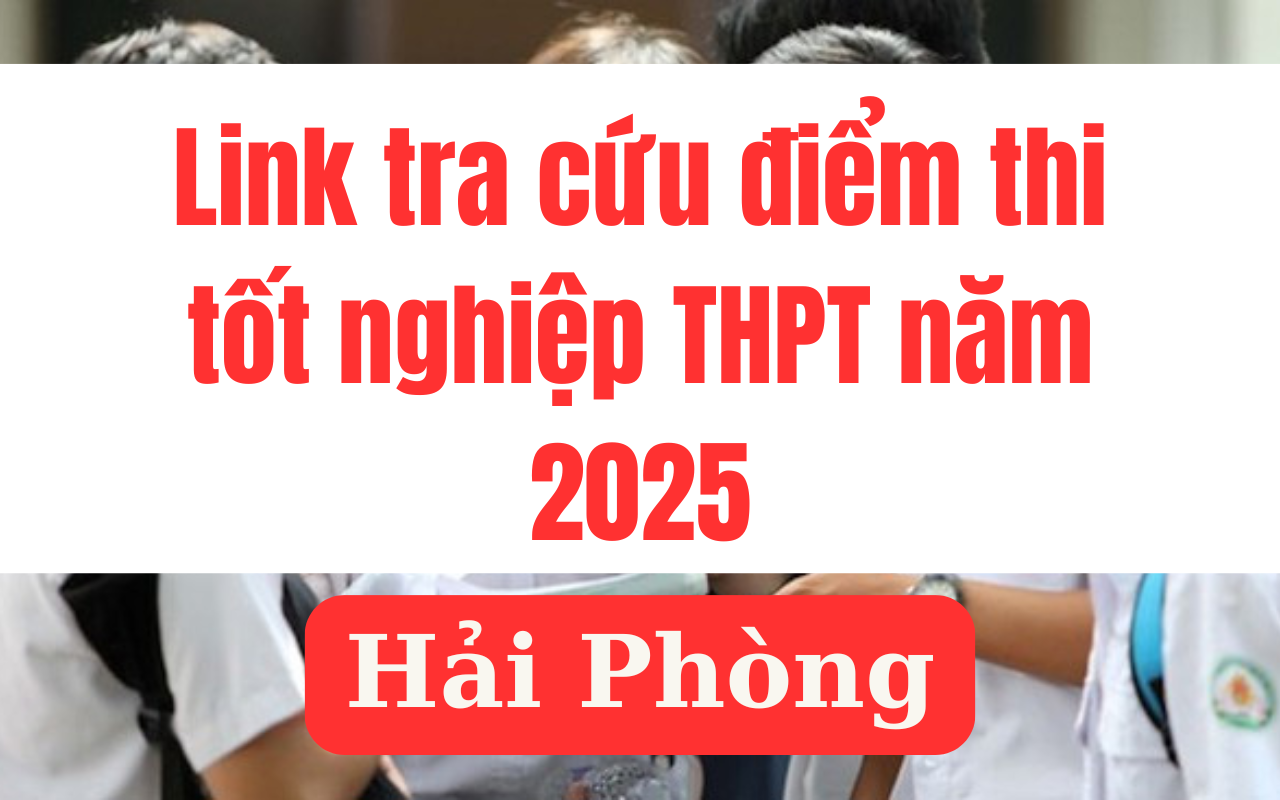 ភ្ជាប់ដើម្បីរកមើលពិន្ទុប្រឡងបញ្ចប់វិទ្យាល័យឆ្នាំ 2025 នៅ Hai Phong លឿនបំផុត។