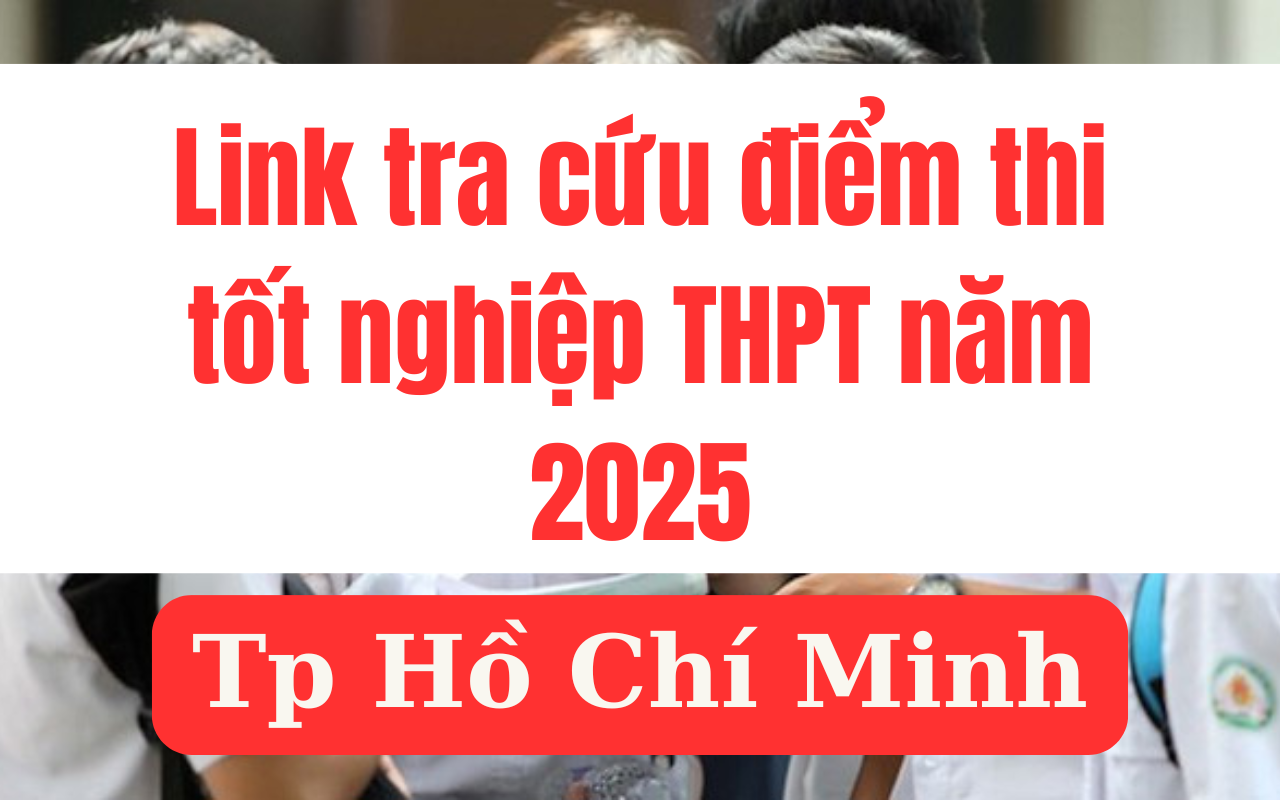 ភ្ជាប់ដើម្បីរកមើលពិន្ទុប្រឡងបញ្ចប់វិទ្យាល័យឆ្នាំ 2025 នៅទីក្រុងហូជីមិញលឿនបំផុត។