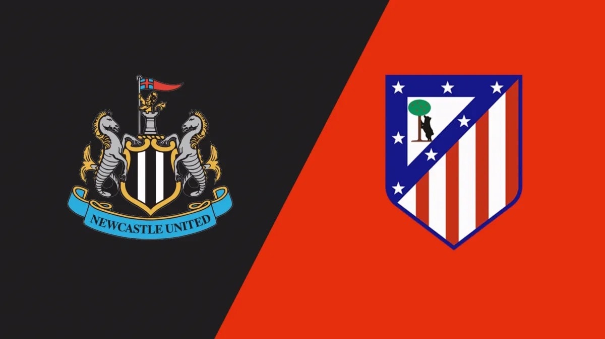 Nhận định trận đấu Newcastle vs Atletico Madrid Tham vọng cúp châu Âu đối đầu bản lĩnh La Liga
