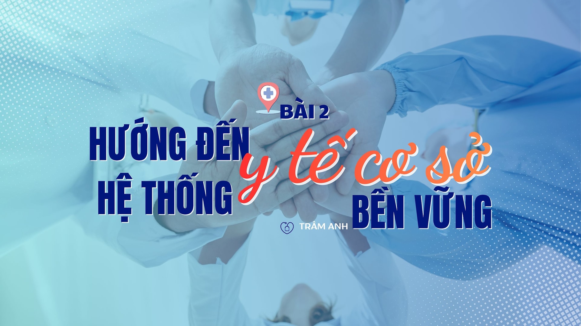 Bài 2: Hướng đến hệ thống y tế cơ sở bền vững 