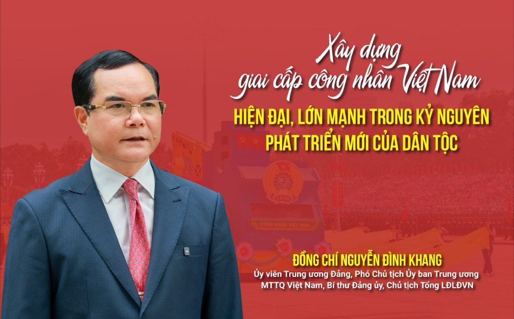 Xây dựng giai cấp công nhân Việt Nam hiện đại, lớn mạnh trong kỷ nguyên phát triển mới của dân tộc