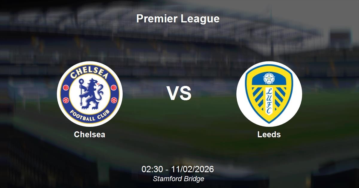 Nhận định Chelsea vs Leeds - Premier League: 'The Blues' gia cố vị thế top 5 