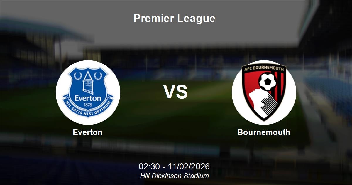 Nhận định Everton vs Bournemouth: Thử thách tại Hill Dickinson Stadium - Premier League 