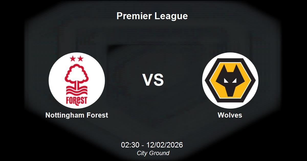 Nhận định Nottingham Forest vs Wolves - Premier League: Cơ hội thoát hiểm của chủ nhà 