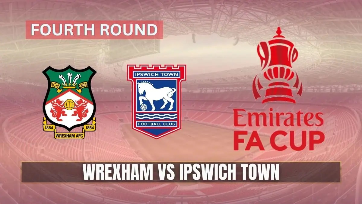 Wrexham vs Ipswich Town Fourth Round Preview, Team News, Probable Starting XI and how to Watch