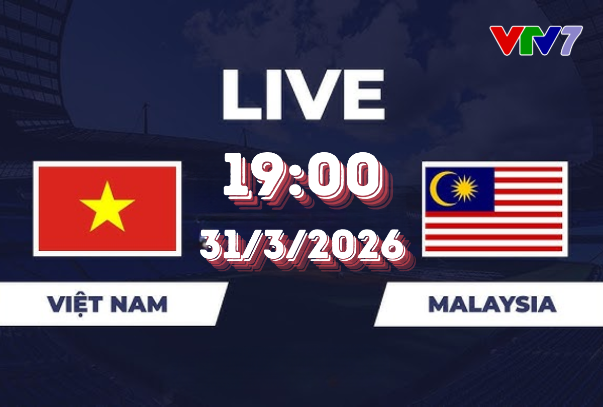 VTV7 VTVgo trực tiếp Việt Nam đấu với Malaysia 31/3