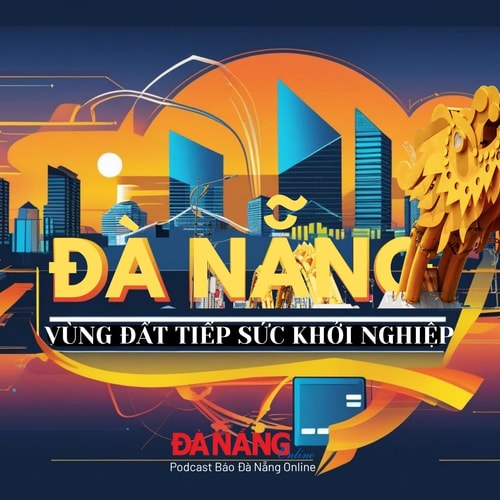 [Podcats] - Đà Nẵng - Vùng đất tiếp sức khởi nghiệp