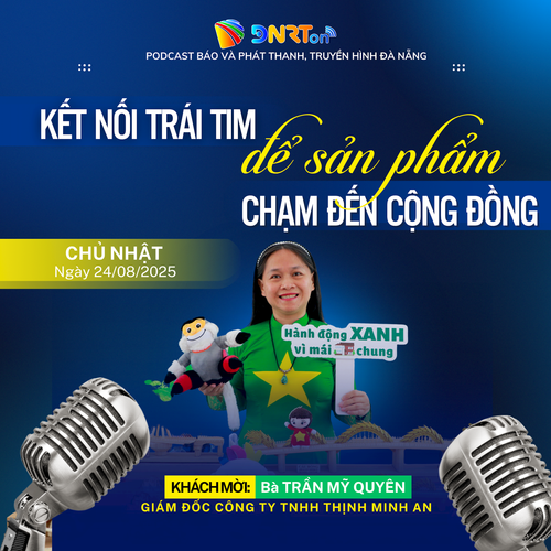 [Podcast] - Kết nối trái tim để sản phẩm chạm đến cộng đồng