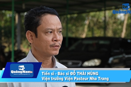 Viện trưởng Viện Pasteur Nha Trang: “Người dân không hoang mang nhưng không chủ quan với dịch corona”