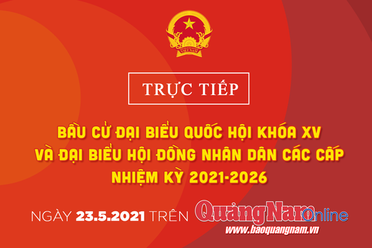 Báo Quảng Nam tường thuật trực tiếp cuộc bầu cử đại biểu Quốc hội khóa XV và đại biểu HĐND các cấp