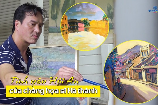 [VIDEO] - Tình yêu Hội An của chàng họa sĩ Hà thành