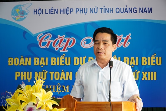 Gặp mặt Đoàn đại biểu tỉnh Quảng Nam dự Đại hội đại biểu Phụ nữ toàn quốc lần thứ XIII