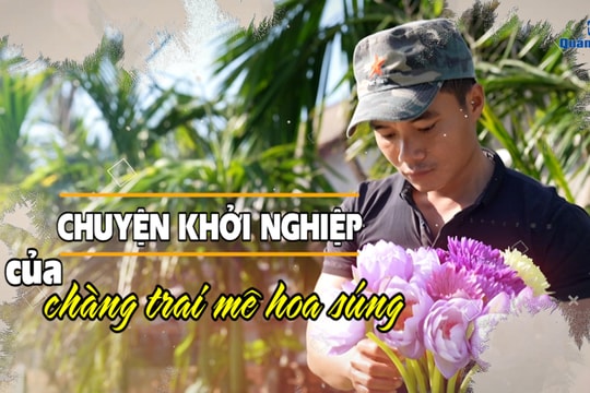 [VIDEO] -  Chuyện khởi nghiệp của chàng trai mê hoa súng