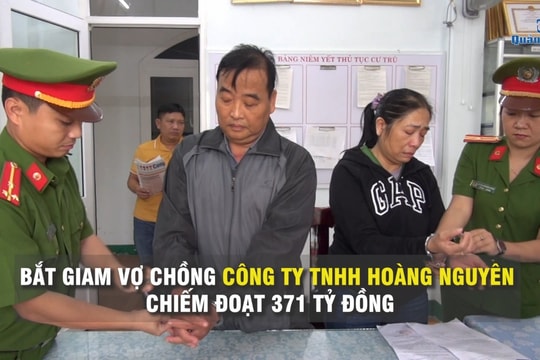 [VIDEO] - Bắt giam vợ chồng chủ Công ty TNHH Hoàng Nguyên chiếm đoạt 371 tỷ đồng