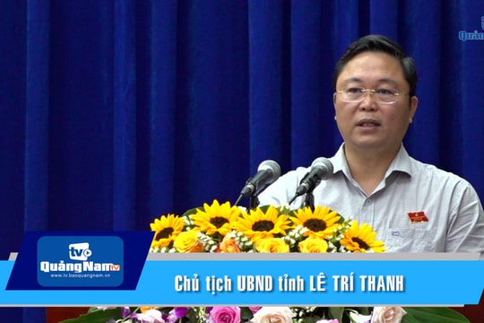 [VIDEO] -  Phát biểu Chủ tịch UBND tỉnh Lê Trí Thanh tại kỳ họp thứ 12 HĐND tỉnh Quảng Nam