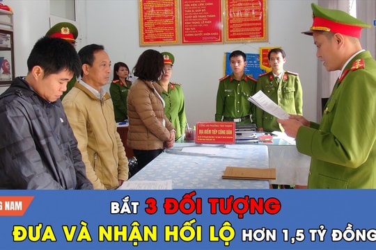 [VIDEO] - Bắt 3 đối tượng đưa và hối lộ hơn 1,5 tỷ đồng