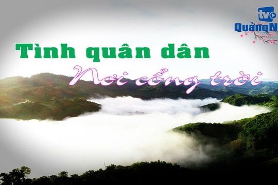 [VIDEO] - Tình quân dân nơi "cổng trời"
