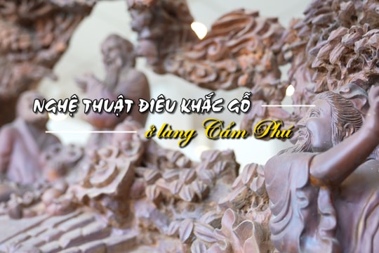 [VIDEO] - Nghệ thuật điêu khắc gỗ ở làng Cẩm Phú