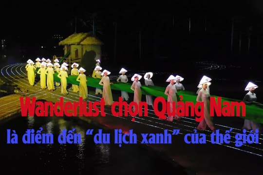 [VIDEO] - Wanderlust chọn Quảng Nam là điểm đến “du lịch xanh” của thế giới