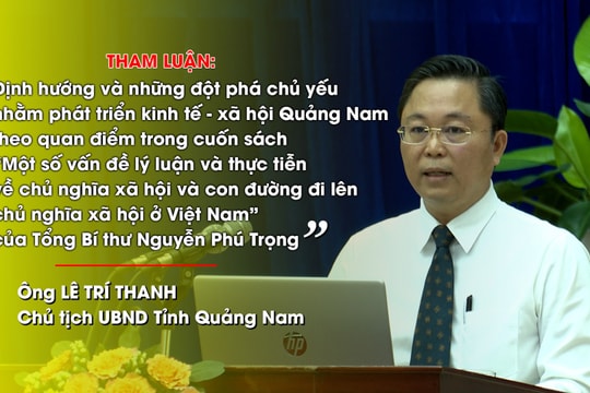 [VIDEO] -  Ba nhiệm vụ đột phá chiến lược trong việc triển khai quan điểm của Tổng Bí thư Nguyễn Phú Trọng vào thực tiễn Quảng Nam