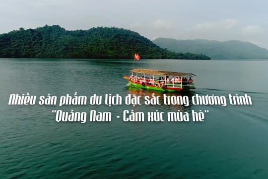 [VIDEO] - Nhiều sản phẩm du lịch đặc sắc trong chương trình "Quảng Nam - Cảm xúc mùa hè"
