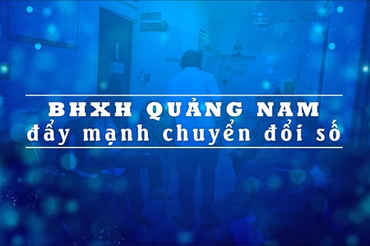 [VIDEO] - BHXH Quảng Nam đẩy mạnh chuyển đổi số