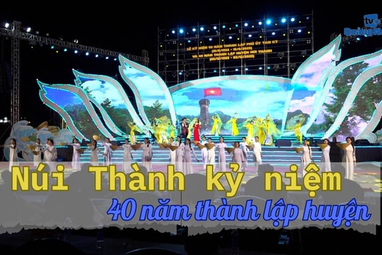 [VIDEO] - Núi Thành kỷ niệm 40 năm thành lập huyện