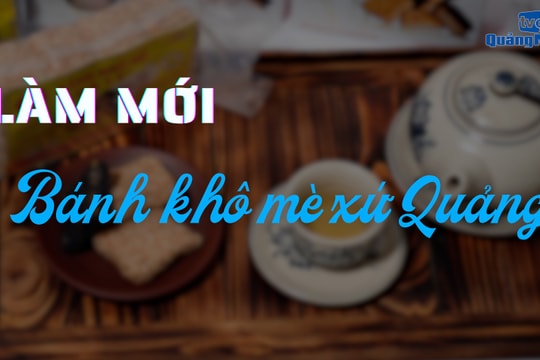 [VIDEO] - Làm mới bánh khô mè xứ Quảng
