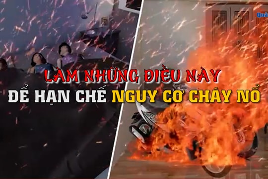 [VIDEO] - Hạn chế nguy cơ cháy nổ, nên làm những điều này
