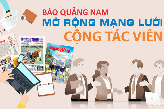 [Infographic] - Báo Quảng Nam mở rộng mạng lưới cộng tác viên