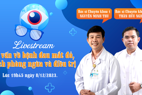 [TRỰC TIẾP] - Tư vấn về bệnh đau mắt đỏ, cách phòng ngừa và điều trị