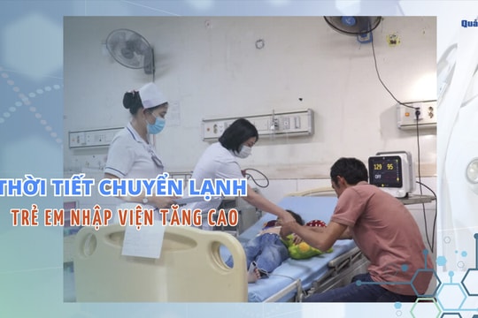 [VIDEO] - Thời tiết chuyển lạnh trẻ em nhập viện tăng cao