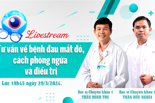 [TRỰC TUYẾN] - Tư vấn bệnh mắt đỏ và một số bệnh lý về mắt