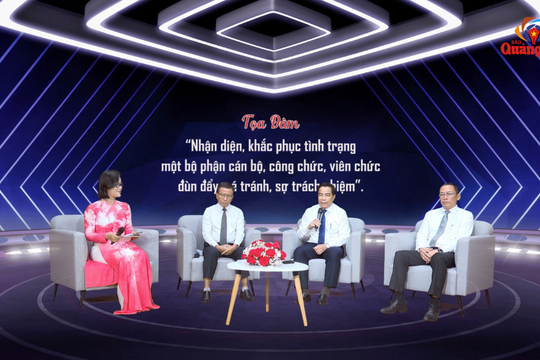 [TỌA ĐÀM] - Nhận diện, khắc phục tình trạng một bộ phận cán bộ, công chức, viên chức đùn đẩy, né tránh, sợ trách nhiệm