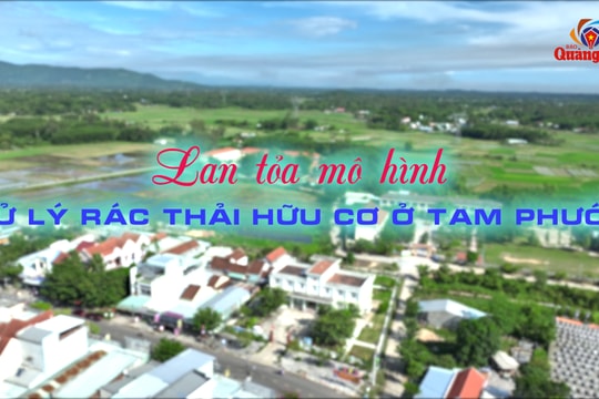 Lan tỏa mô hình xử lý rác thải hữu cơ ở Tam Phước