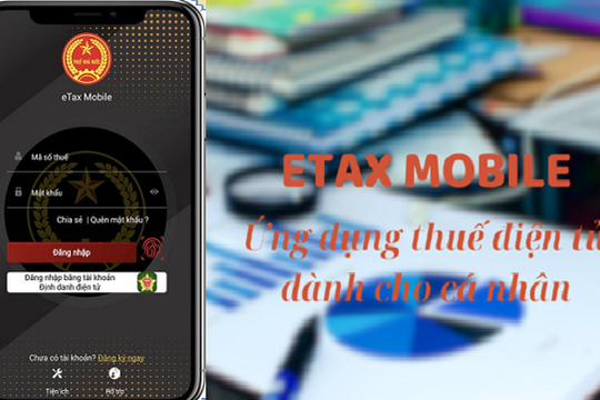 Đơn giản hóa quá trình thực hiện nghĩa vụ thuế với ứng dụng eTax Mobile