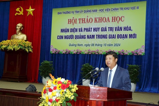 Toàn văn phát biểu của Bí thư Tỉnh ủy Lương Nguyễn Minh Triết tại Hội thảo khoa học “Nhận diện và phát huy giá trị văn hóa, con người Quảng Nam trong giai đoạn mới”