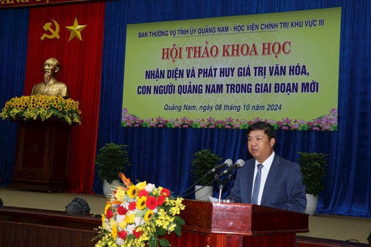 Khai mạc hội thảo khoa học "Nhận diện, khơi dậy và phát huy các giá trị văn hóa, con người, tạo nguồn lực cho Quảng Nam phát triển nhanh, bền vững trong tình hình mới"
